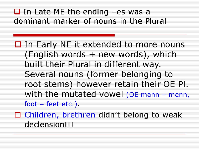 In Late ME the ending –es was a dominant marker of nouns in the